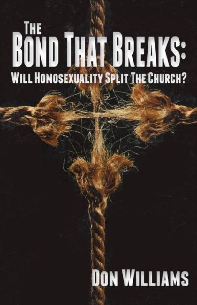 The Bond That Breaks: Will Homosexuality Split the Church?