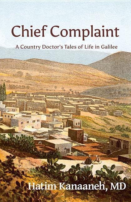 Chief Complaint: A Country Doctors Tales of Life in Galilee