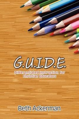 G.U.I.D.E. Differentiated Instruction for Christian Educators