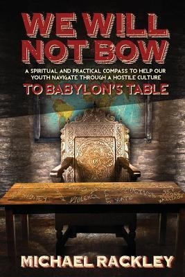 We Will Not Bow to Babylons Table