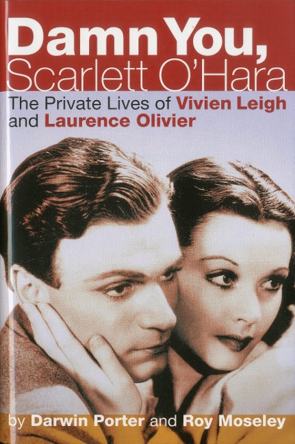 Damn You, Scarlett OHara: The Private Lives of Vivien Leigh and Laurence Olivier
