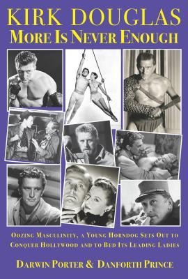 Kirk Douglas More Is Never Enough: Oozing Masculinity, a Young Horndog Sets Out to Conquer Hollywood & to Bed Its Leading Ladies