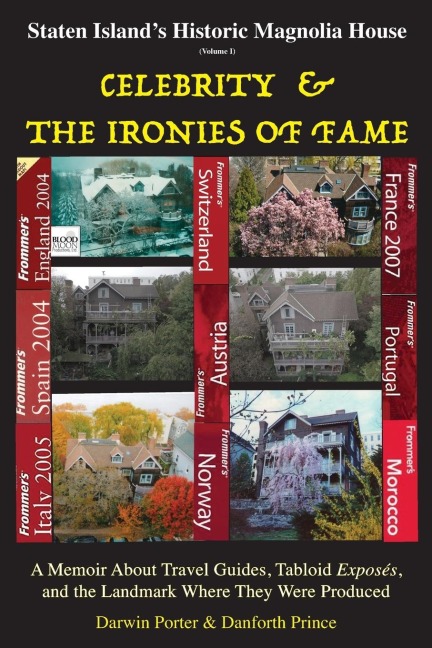 Staten Islands Historic Magnolia House: Celebrity & the Ironies of Fame: A Memoir About Travel Guides, Tabloid Exposes, and the Landmark Where They Were Produced