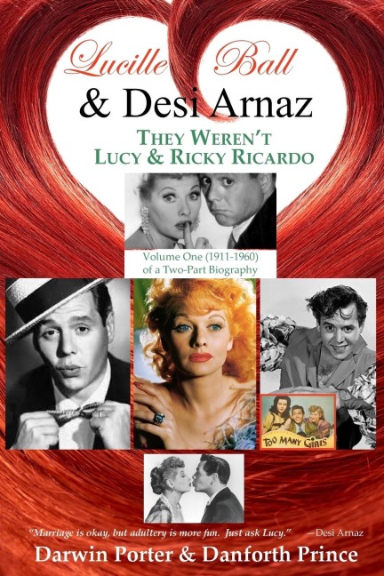 Lucille Ball and Desi Arnaz: They Werent Lucy and Ricky Ricardo. Volume One (1911-1960) of a Two-Part Biography