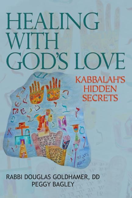 Healing with Gods Love: Kabbalahs Hidden Secrets