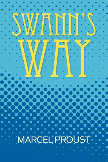 Swanns Way (Remembrance of Things Past, Volume One)