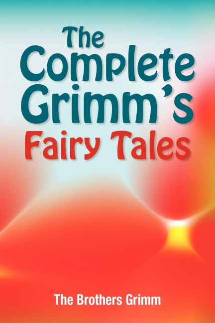 The Complete Grimms Fairy Tales