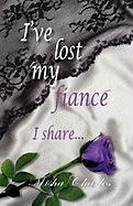 Ive Lost My Fiance I Share...
