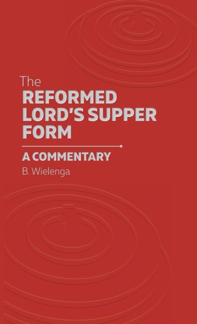 The Reformed Lords Supper Form: A Commentary