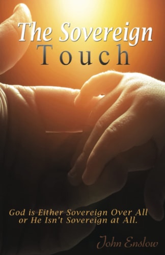 The Sovereign Touch God Is Either Sovereign Over All Or He Isn't Sovereign at All
