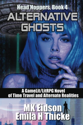Alternative Ghosts A GameLit/LitRPG Novel of Time Travel and Alternate Realities