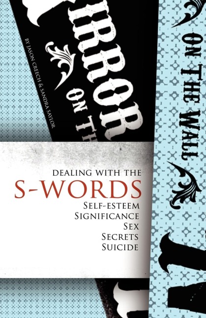 Dealing with the S-Words Self-Esteem, Significance, Sex, Secrets, Suicide