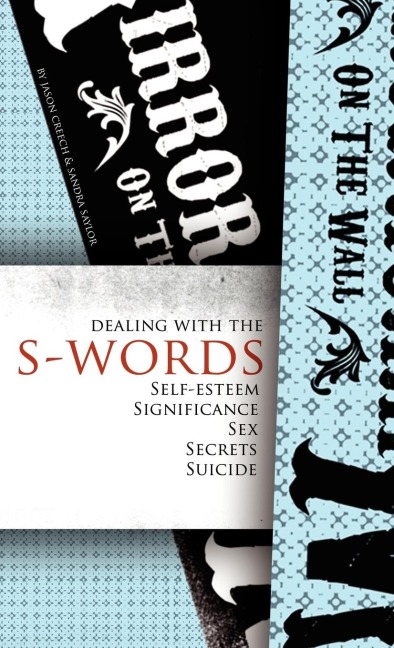 Dealing with the S-Words Self-Esteem, Significance, Sex, Secrets, Suicide