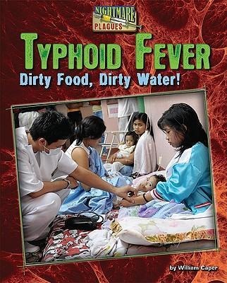 Typhoid Fever: Dirty Food, Dirty Water!