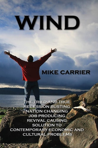 Wind The Tried and True Recession Busting Nation Changing Job Producing Revival Causing Solution to Contemporary Economic and Cultural Problems
