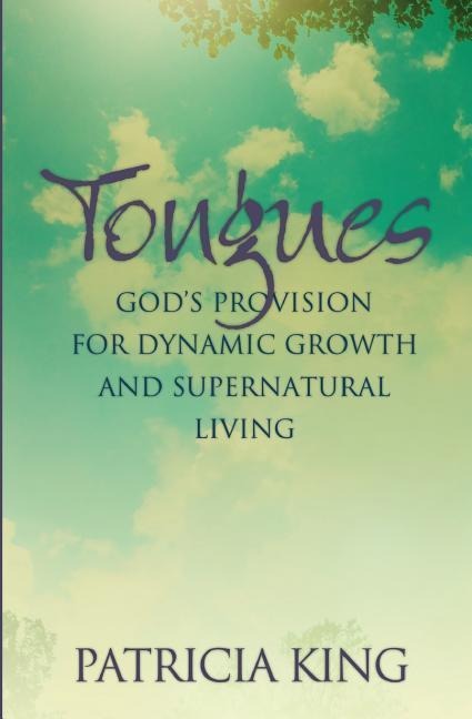 Tongues: Gods Provision for Dynamic Growth and Supernatural Living