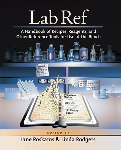 Lab Ref A Handbook of Recipes, Reagents, and Other Reference Tools for Use at the Bench