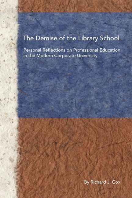 The Demise of the Library School: Personal Reflections on Professional Education in the Modern Corporate University