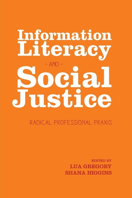 Information Literacy and Social Justice: Radical Professional Praxis