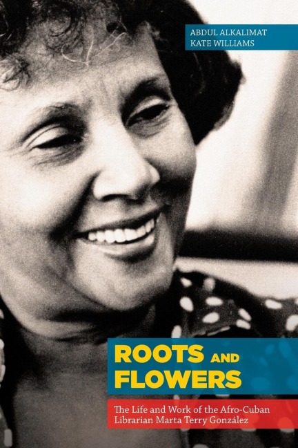 Roots and Flowers: The Life and Work of the Afro-Cuban Librarian Marta Terry González