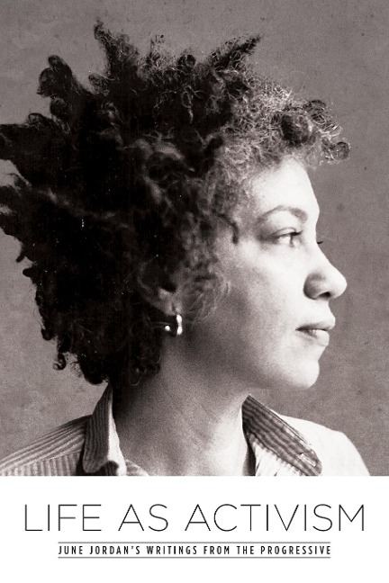 Life as Activism: June Jordans Writings from the Progressive