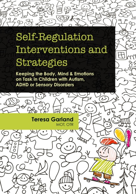 Self-Regulation Interventions and Strategies: Keeping the Body, Mind & Emotions on Task in Children with Autism, ADHD or Sensory Disorders