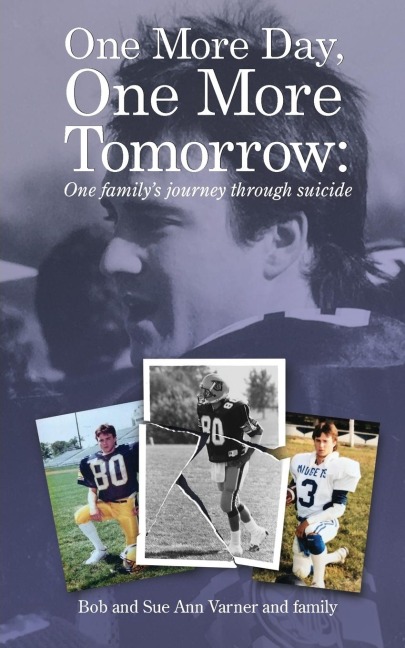 One More Day, One More Tomorrow; One Familys Journey Through Suicide.