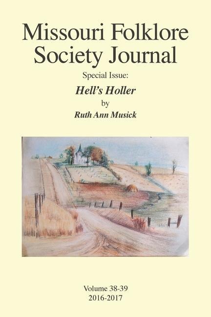 Missouri Folklore Society Journal Special Issue: Hells Holler: A Novel Based on the Folklore of the Missouri Chariton Hill Country