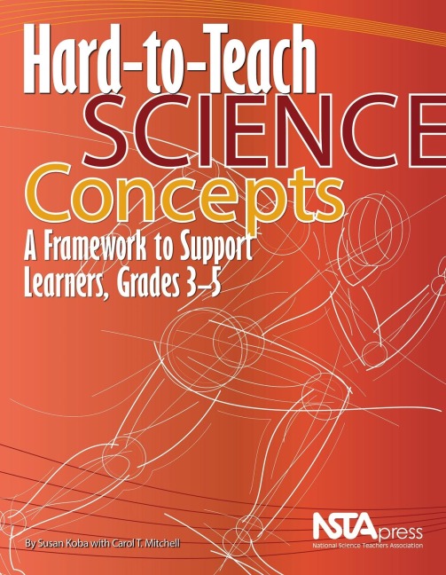 Hard-To-Teach Science Concepts: A Framework to Support Learners, Grades 3-5