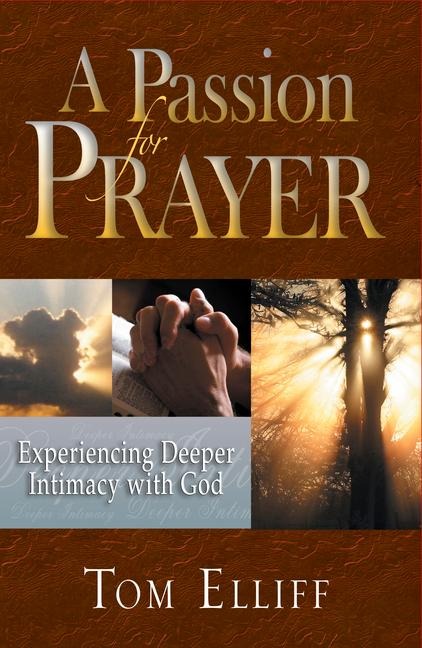 A Passion for Prayer: Experiencing Deeper Intimacy with God