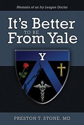 Its Better to Be from Yale: Memoirs of an Ivy League Doctor