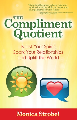 The Compliment Quotient Boost Your Spirits, Spark Your Relationships and Uplift the World