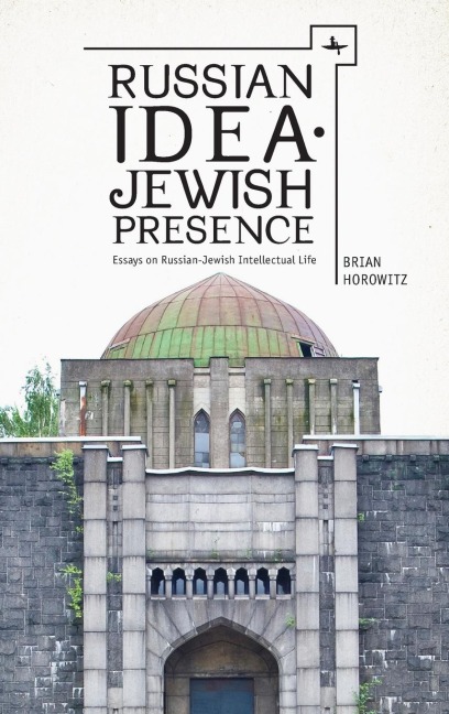 Russian Idea-Jewish Presence: Essays on Russian-Jewish Intellectual Life