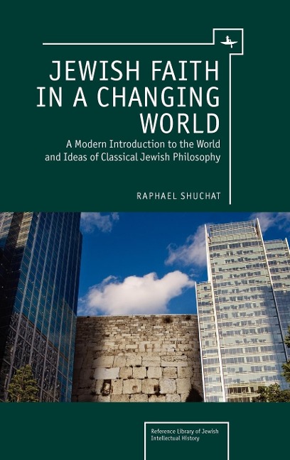 Jewish Faith in a Changing World: A Modern Introduction to the World and Ideas of Classical Jewish Philosophy