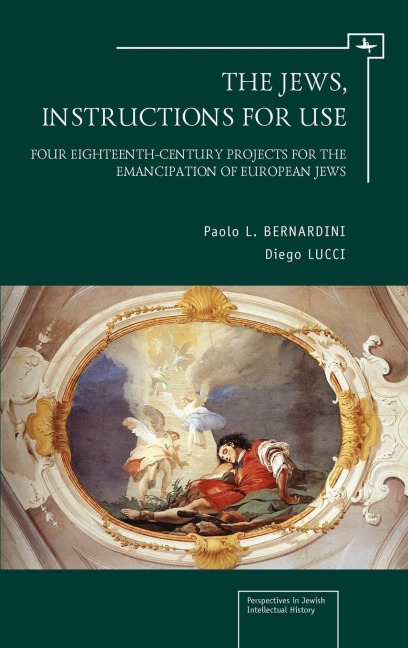 The Jews, Instructions for Use: Four Eighteenth-Century Projects for the Emancipation of European Jews