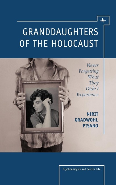 Granddaughters of the Holocaust: Never Forgetting What They Didnt Experience