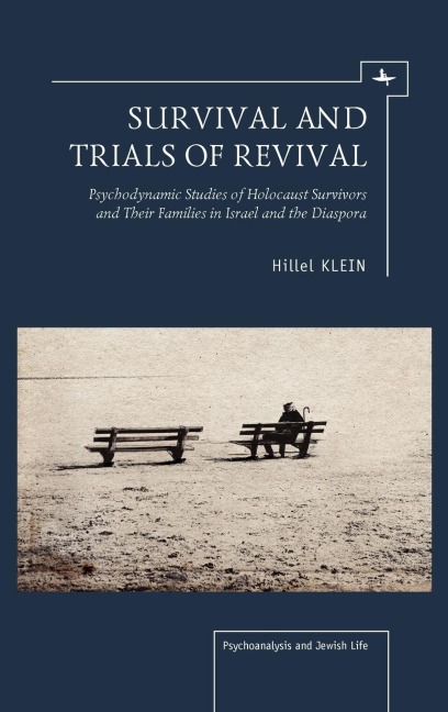 Survival and Trials of Revival: Psychodynamic Studies of Holocaust Survivors and Their Families in Israel and the Diaspora