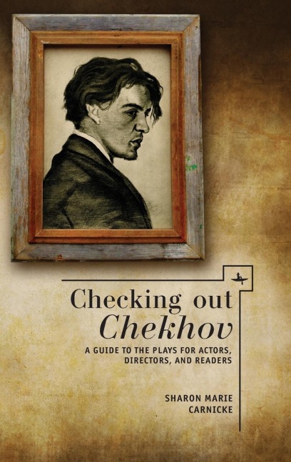 Checking out Chekhov: A Guide to the Plays for Actors, Directors, and Readers