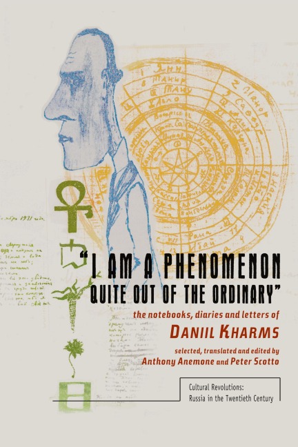 I am a Phenomenon Quite Out of the Ordinary: The Notebooks, Diaries and Letters of Daniil Kharms