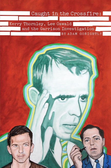 Caught in the Crossfire: Kerry Thornley, Oswald and Garrisons JFK Investigation