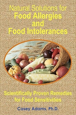 Natural Solutions for Food Allergies and Food Intolerances Scientifically Proven Remedies for Food Sensitivities