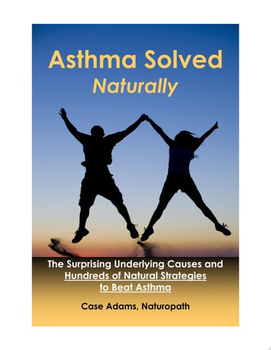 Asthma Solved Naturally The Surprising Underlying Causes and Hundreds of Natural Strategies to Beat Asthma