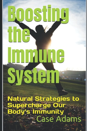 Boosting the Immune System Natural Strategies to Supercharge Our Body's Immunity
