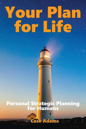 Your Plan For Life Personal Strategic Planning for Humans