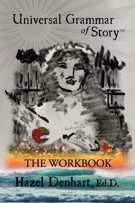 Universal Grammar of Story(TM): THE WORKBOOK