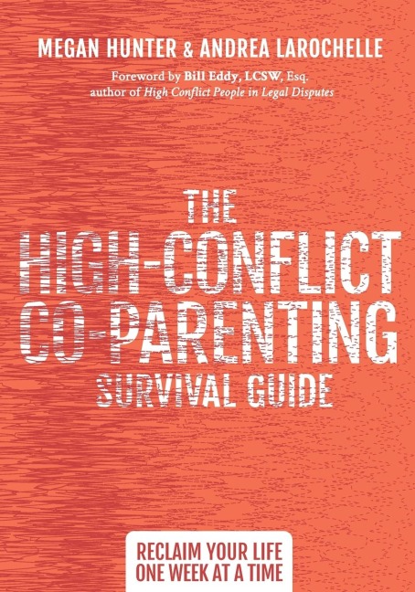 The High-Conflict Co-Parenting Survival Guide: Reclaim Your Life One Week at a Time