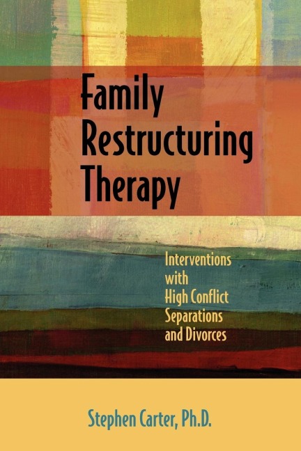 Family Restructuring Therapy: Interventions with High Conflict Separations and Divorces