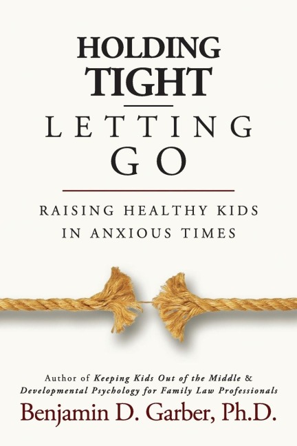 Holding Tight-Letting Go: Raising Healthy Kids in Anxioustimes