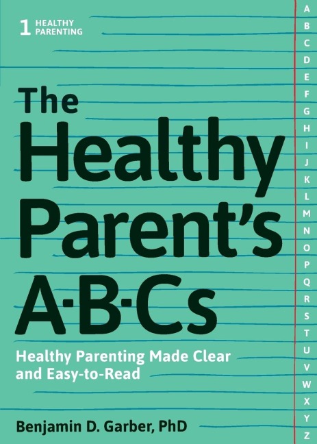 The Healthy Parents Abcs: Healthy Parenting Made Clear and Easy-To-Read