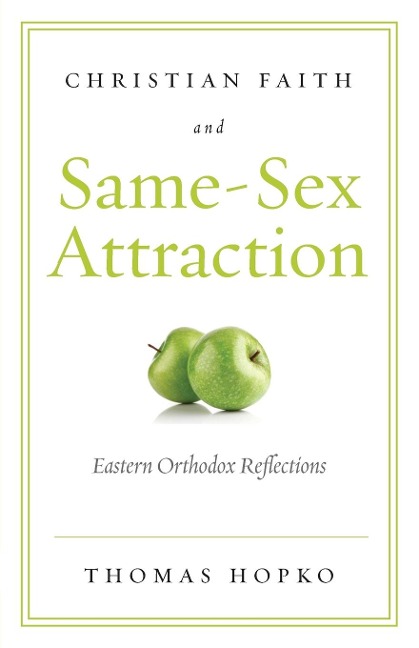 Christian Faith and Same-Sex Attraction Eastern Orthodox Reflections